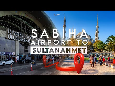 🇹🇷 Istanbul Sabiha Gökçen Airport to SultanAhmet Blue Mosque - Havabus, Metro, Taxi, Bus (2024)