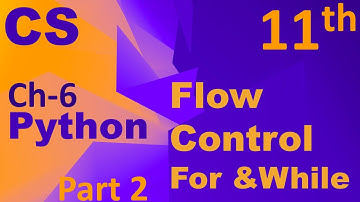 Python-Flow Control (for & While loop) Computer Science Chapter 6 Class 11