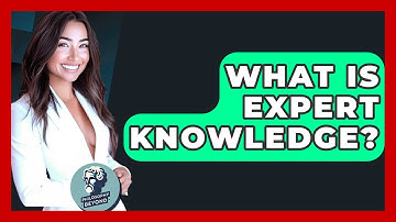 What Is Expert Knowledge? - Philosophy Beyond