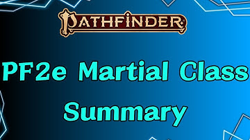 Pathfinder 2e Martial Classes Summary: What They