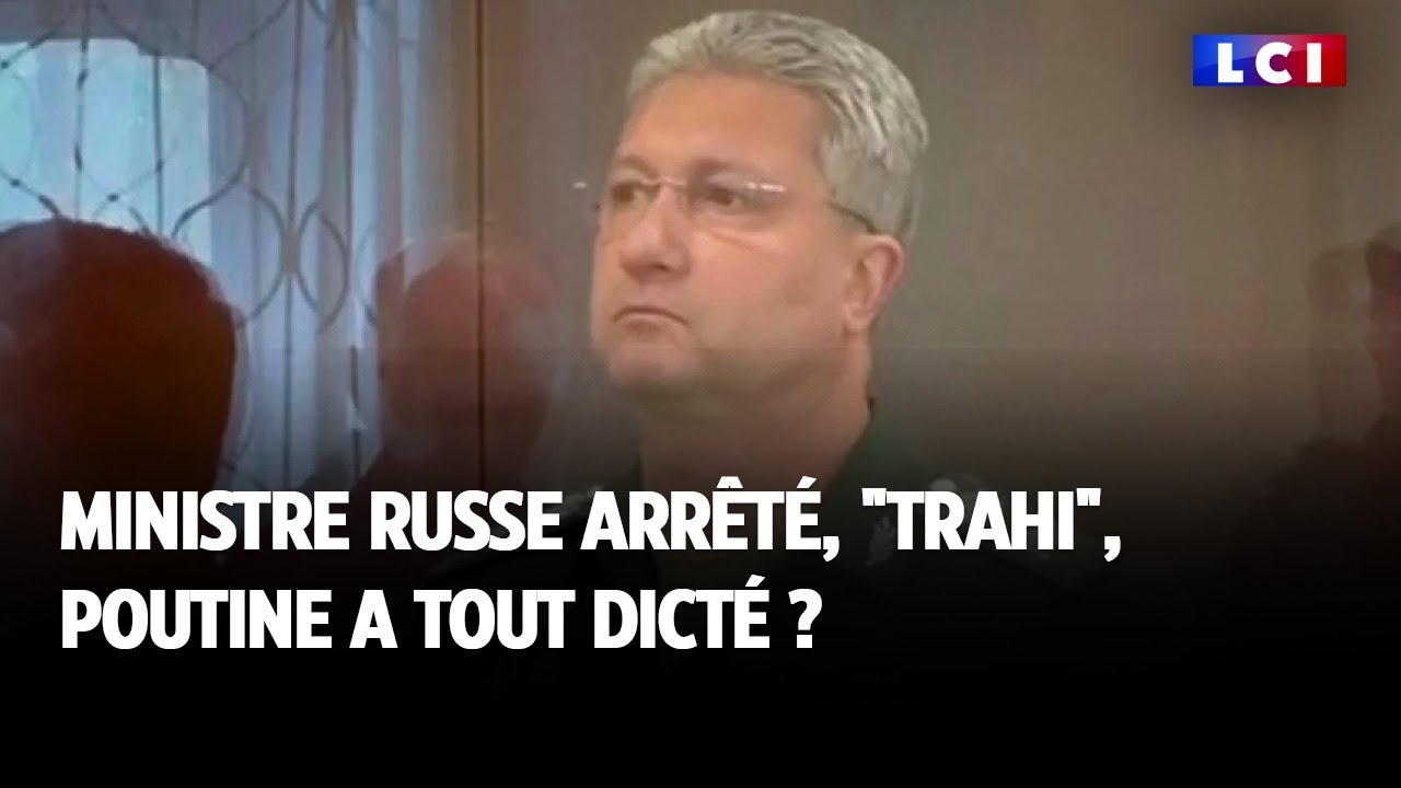 Ministre russe arrt  trahi Poutine a tout dict 