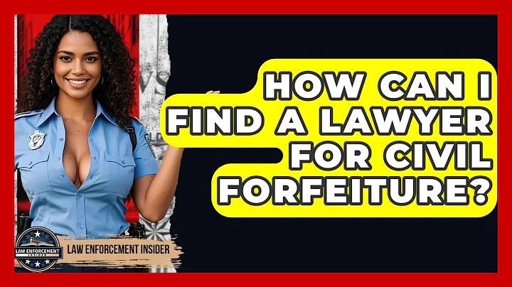 How Can I Find A Lawyer For Civil Forfeiture? - Law Enforcement Insider