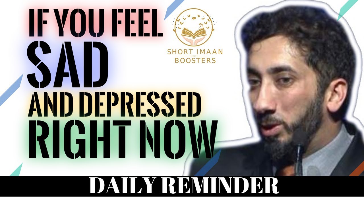 Feeling sad and depressed Islam I Nouman Ali Khan Islam I Feeling down and depressed