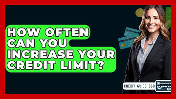 How Often Can You Increase Your Credit Limit? - CreditGuide360.com