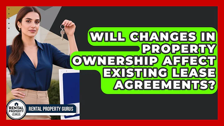 Will Changes in Property Ownership Affect Existing Lease Agreements? | Rental Property Gurus News