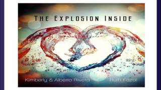 Kimberly and Alberto Rivera ft. Ruth Fazal  The Explosion Inside (Full Album 2014)