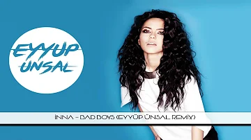 INNA   Bad Boys Eyyüp Ünsal Remix