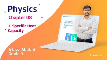 Physics Class 9 | Chapter 8 | Topic 3 | Specific Heat Capacity | in urdu | tutoria.pk