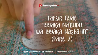 Tafsir Ayat Iyyaka Na'budu wa Iyyaka Nasta'iin (Part 02) - Rumaysho TV