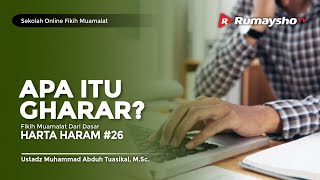 Sekolah Fikih Muamalah #26: Apa Itu Gharar? - Ustadz M Abduh Tuasikal
