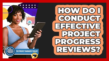 How Do I Conduct Effective Project Progress Reviews?