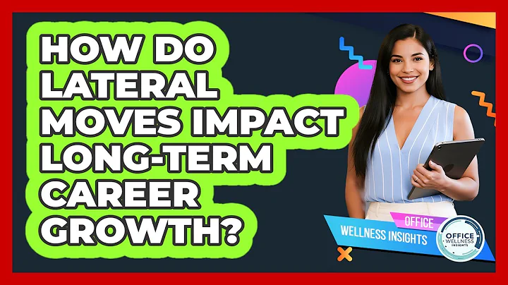 How Do Lateral Moves Impact Long-term Career Growth? - Office Wellness Insights