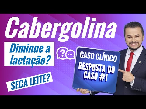 CASO CLÍNICO #2 - CABERGOLINA SECA O LEITE?
