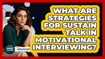 What Are Strategies For Sustain Talk In Motivational Interviewing? - Mind Over Substance