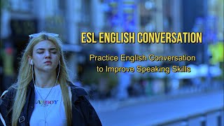 Practice English Conversation to Improve Speaking Skills - ESL English Conversation.