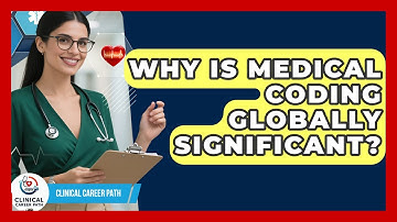 Why Is Medical Coding Globally Significant? - Clinical Career Path