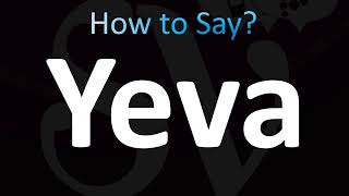 How To Pronounce Yeva Correctly