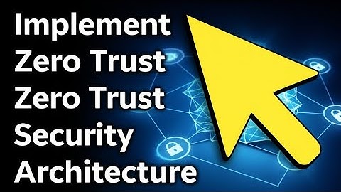 How to Implement Zero Trust Security Architecture