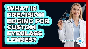 What Is Precision Edging For Custom Eyeglass Lenses? - Optometry Knowledge Base