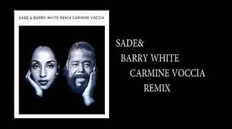 SADE& BARRY WHITE REMIX CARMINE VOCCIA SADE& BARRY WHITE REMIX CARMINE VOCCIA
