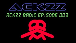ackzz - Radio Episode 003