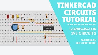 Tinkercad Circuits Tutorial - Making an LED light strip with a 393 Comparator