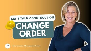 WHAT IS A CHANGE ORDER? | LET'S TALK CONSTRUCTION