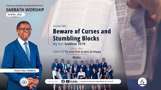 | "Beware of Curses and Stumbling Blocks" | By Ps Silas CHABALA | Sabbath Worship | 25 April 2026 |
