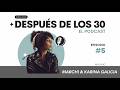 La autenticidad después de los 30 con Marchi y Karina Galicia