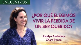 ¿Por qué elegimos vivir la perdida de un ser querido?  Jocelyn Arellano y Charo Ponce Tanatóloga