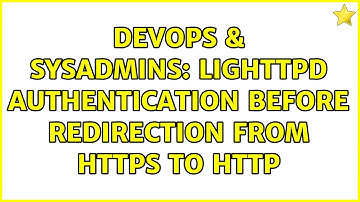 DevOps & SysAdmins: lighttpd authentication before redirection from https to http