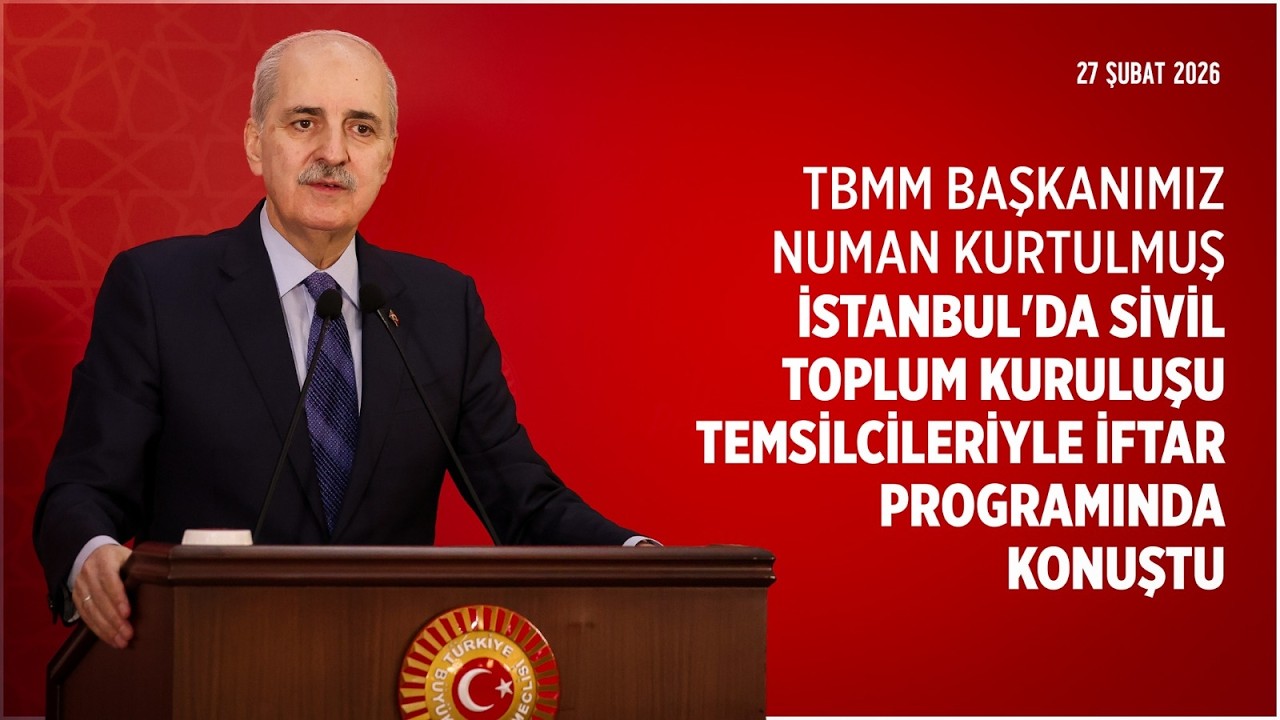 TBMM Başkanımız, İstanbul'da Sivil Toplum Kuruluşu temsilcileriyle iftar programında konuştu.