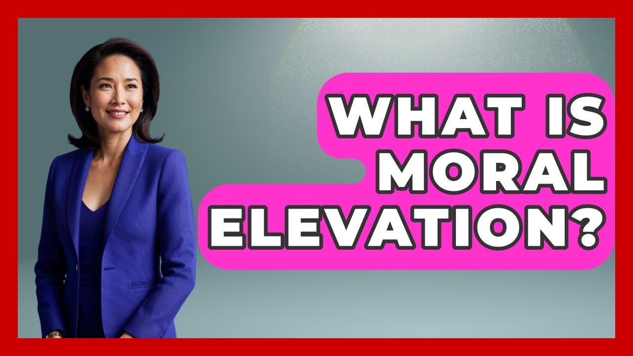 What Is Moral Elevation? - The Ethical Compass