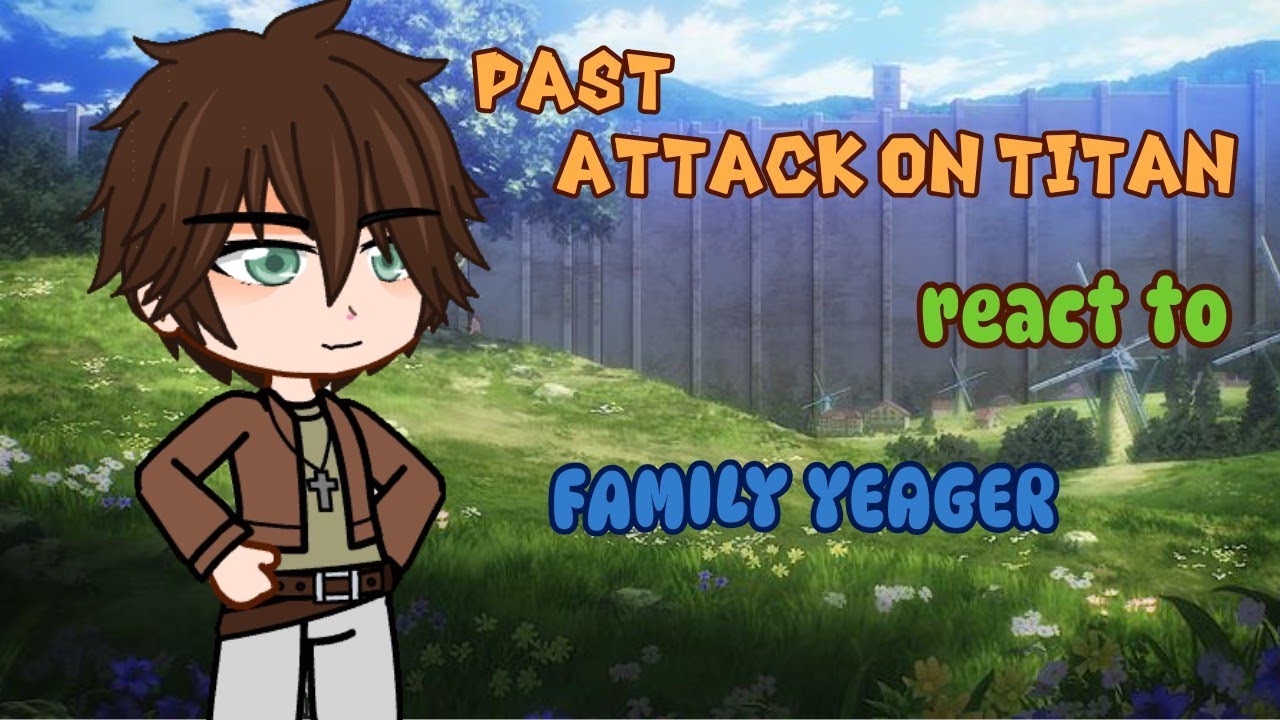 Past aot react to Family Yeager | Attack on Titan