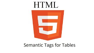 HTML 07 - Semantic Tags for Tables