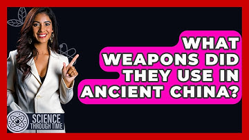 What Weapons Did They Use In Ancient China? - Science Through Time