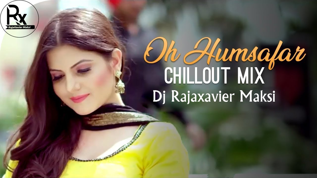 Oh HumSafar Chillout Mix Dj Remix Song iamdjraja