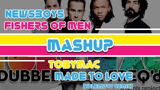 Newsboys VS tobyMac - Fishers Of Men VS Made To Love (Telemitry Remix) | Christian Music MashUp
