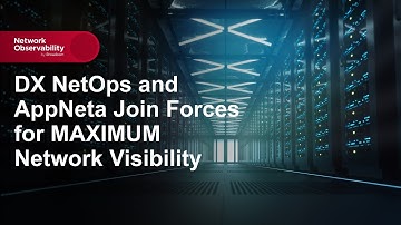 DX NetOps and AppNeta Join Forces for MAXIMUM Network Visibility