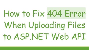 How to Fix 404 Error When Uploading Files to ASP.NET Web API