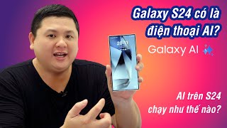 Galaxy S24 có đáng được gọi là điện thoại AI?