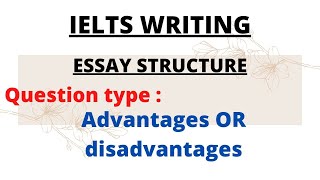 IELTSWRITING  ADVANTAGES OR DISADVANTAGES ESSAY STRUCTURE | IELTS WRITING TASK 2 STRUCTURES