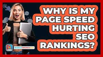 Why Is My Page Speed Hurting SEO Rankings? - SearchEnginesHub.com