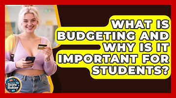What Is Budgeting And Why Is It Important For Students? - Student Score Builder