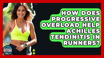 How Does Progressive Overload Help Achilles Tendinitis In Runners? - Running Beyond Limits