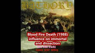 BLOOD FIRE DEATH Bathory influence on Immortal and Dissection