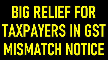 BIG RELIEF FOR TAXPAYERS IN GST |NEW PROCESS TO ISSUE GSTR3B AND GSTR1 MISMATCH NOTICE