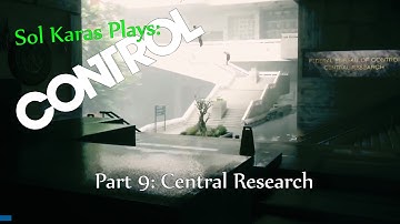Central Research (Control, Part 9)