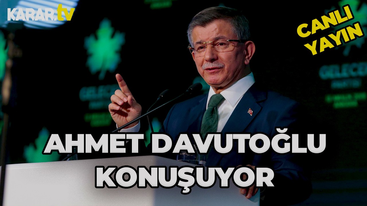 CANLI | Gelecek Partisi Genel Başkanı Ahmet Davutoğlu Açıklama Yapıyor!