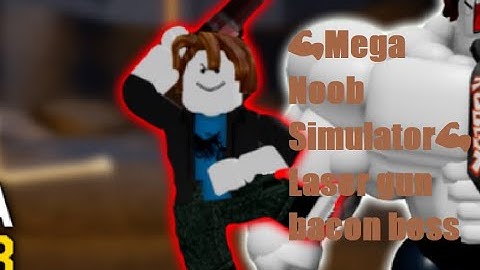 💪Mega Noob Simulator💪 Laser gun bacon boss
